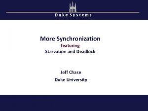 Duke Systems More Synchronization featuring Starvation and Deadlock