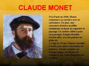 CLAUDE MONET N Paris en 1840 Monet commence