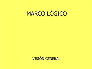 MARCO LGICO VISIN GENERAL Para qu sirve el