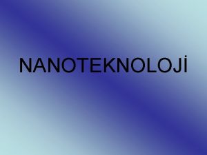 NANOTEKNOLOJ Nedir Nanoteknoloji Yunancada cce anlamna gelen nano