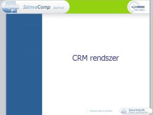 CRM rendszer CRM rendszer Jellemzk Az zleti partnerek