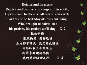 Rejoice and be merry in songs and in mirth