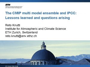 The CMIP multi model ensemble and IPCC Lessons