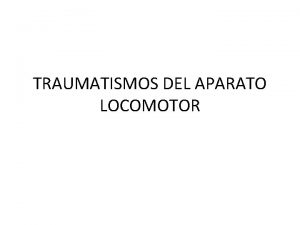 TRAUMATISMOS DEL APARATO LOCOMOTOR FRACTURAS Concepto Prdida de