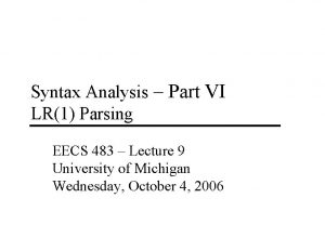 Syntax Analysis Part VI LR1 Parsing EECS 483
