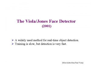 The ViolaJones Face Detector 2001 A widely used