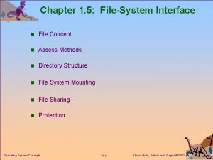 Chapter 1 5 FileSystem Interface n File Concept