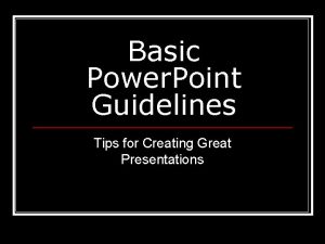Basic Power Point Guidelines Tips for Creating Great