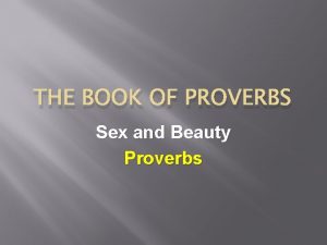 THE BOOK OF PROVERBS Sex and Beauty Proverbs