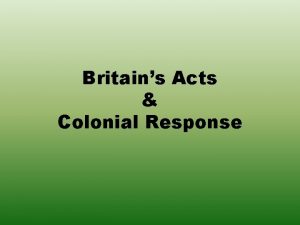 Britains Acts Colonial Response Trying to Pay off