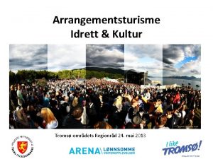 Arrangementsturisme Idrett Kultur Tromsomrdets Regionrd 24 mai 2013