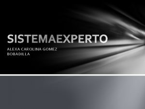 ALEXA CAROLINA GOMEZ BOBADILLA SISTEMA EXPERTO Los Sistemas