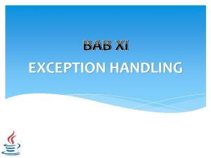 BAB XI EXCEPTION HANDLING Apa itu Exception Exception