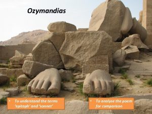 Ozymandias To understand the terms epitaph and sonnet