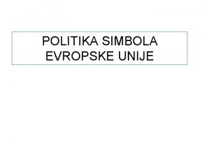 POLITIKA SIMBOLA EVROPSKE UNIJE TA JE SIMBOLOGIJA Simbologija