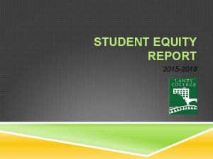 STUDENT EQUITY REPORT 2015 2018 LANEY COLLEGE CAMPUS