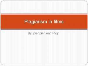 Plagiarism in films By pien and Ploy Tom