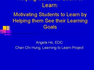 Helping Students Learn to Learn Motivating Students to