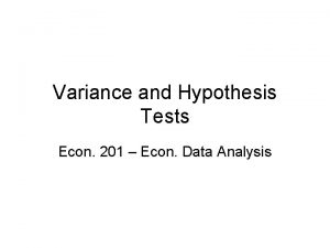 Variance and Hypothesis Tests Econ 201 Econ Data