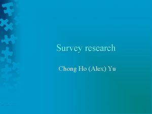 Survey research Chong Ho Alex Yu Survey research