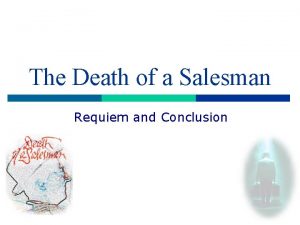 The Death of a Salesman Requiem and Conclusion