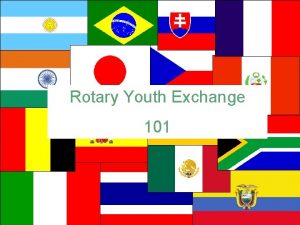 Rotary Youth Exchange 101 ROTARY YOUTH EXCHANGE 101