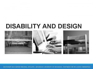 DISABILITY AND DESIGN SOUTHWEST ADA CENTER REGIONAL AFFILIATE