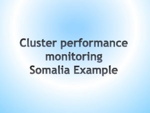 Performance monitoring of clusters to assess effectiveness efficiency