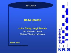 MTDATA ISSUES John Gisby Hugh Davies NPL Materials