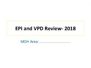 EPI and VPD Review 2018 MOH Area 1