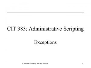 CIT 383 Administrative Scripting Exceptions Computer Security Art