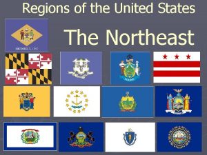 Regions of the United States The Northeast The