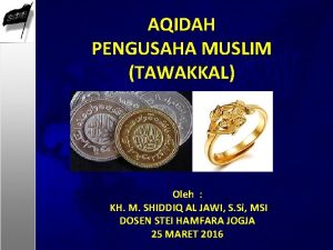 AQIDAH PENGUSAHA MUSLIM TAWAKKAL Oleh KH M SHIDDIQ