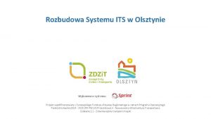 Rozbudowa Systemu ITS w Olsztynie Wykonawca systemu Projekt