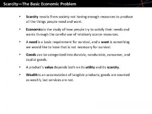 ScarcityThe Basic Economic Problem Scarcity results from society