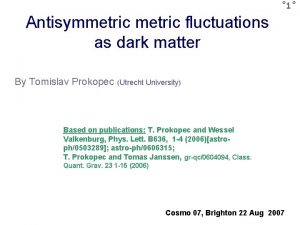 1 Antisymmetric fluctuations as dark matter By Tomislav