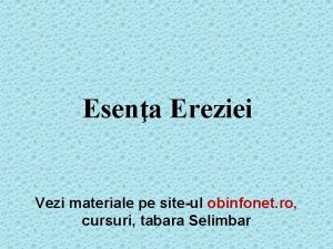 Esena Ereziei Vezi materiale pe siteul obinfonet ro