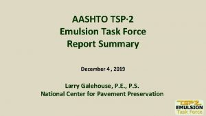 AASHTO TSP 2 Emulsion Task Force Report Summary