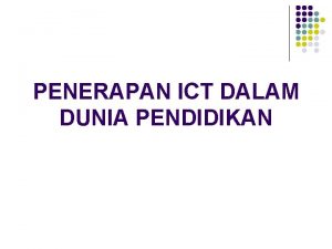 PENERAPAN ICT DALAM DUNIA PENDIDIKAN TUJUAN l l