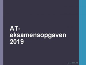 ATeksamensopgaven 2019 januar 2019 MG Tidsplan Uge Mandag