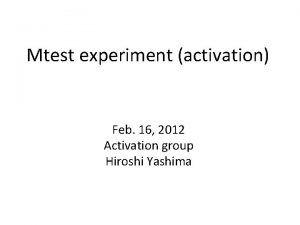 Mtest experiment activation Feb 16 2012 Activation group