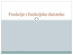 Funkcije i funkcijske datoteke Pojam funkcije i funkcijske