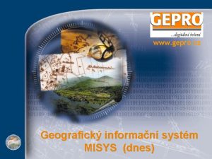 www gepro cz Geografick informan systm MISYS dnes