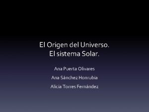 El Origen del Universo El sistema Solar Ana