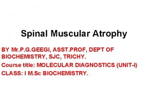Spinal Muscular Atrophy BY Mr P G GEEGI