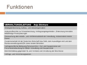 Funktionen VERWALTUNGSLEITUNG Anja Shivhare Strategieentwicklung Aufbau und Ablauforganisation