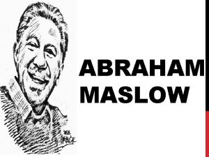 ABRAHAM MASLOW BIOGRAFA Abraham Maslow naci en Brooklyn