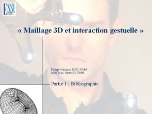 Maillage 3 D et interaction gestuelle Philippe Cuisinaud