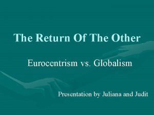 The Return Of The Other Eurocentrism vs Globalism