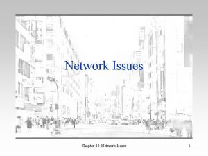 Network Issues Chapter 24 Network Issues 1 Introduction